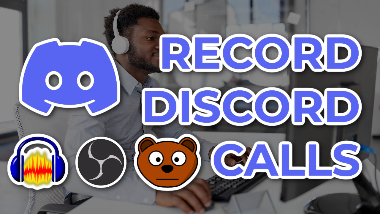 How to Record Discord Calls Using Craig Bot, Audacity & OBS Studio